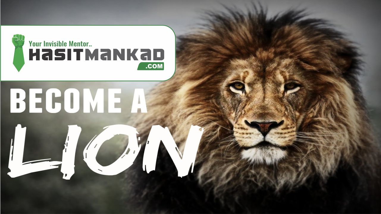 Become A LION… – Hasit Mankad